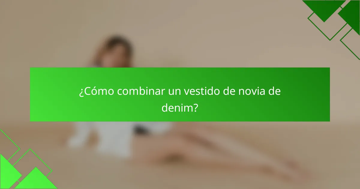 ¿Cómo combinar un vestido de novia de denim?