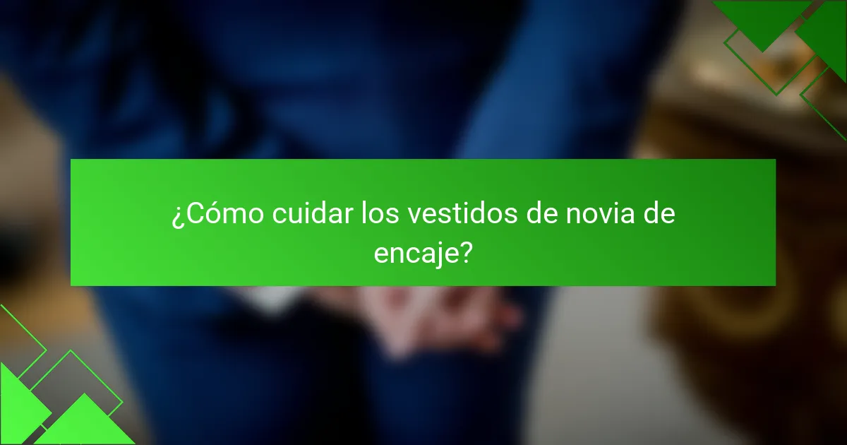 ¿Cómo cuidar los vestidos de novia de encaje?