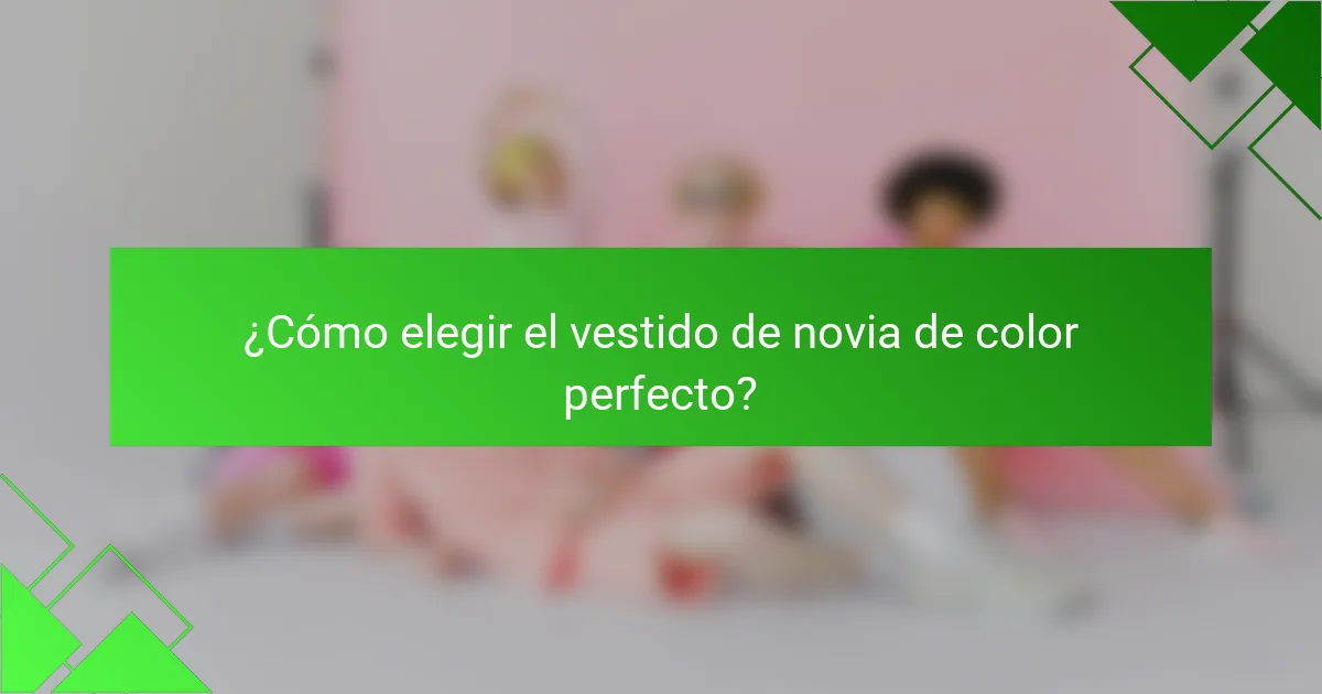 ¿Cómo elegir el vestido de novia de color perfecto?