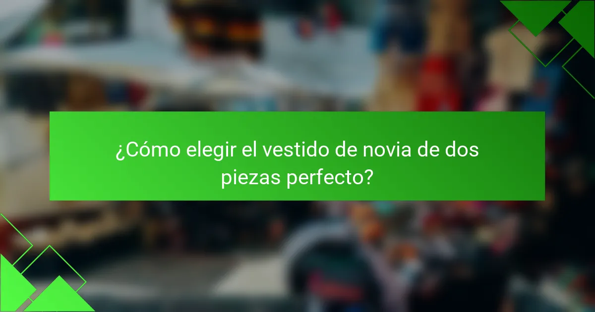 ¿Cómo elegir el vestido de novia de dos piezas perfecto?