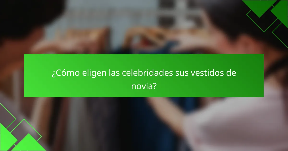 ¿Cómo eligen las celebridades sus vestidos de novia?