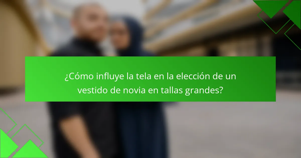 ¿Cómo influye la tela en la elección de un vestido de novia en tallas grandes?