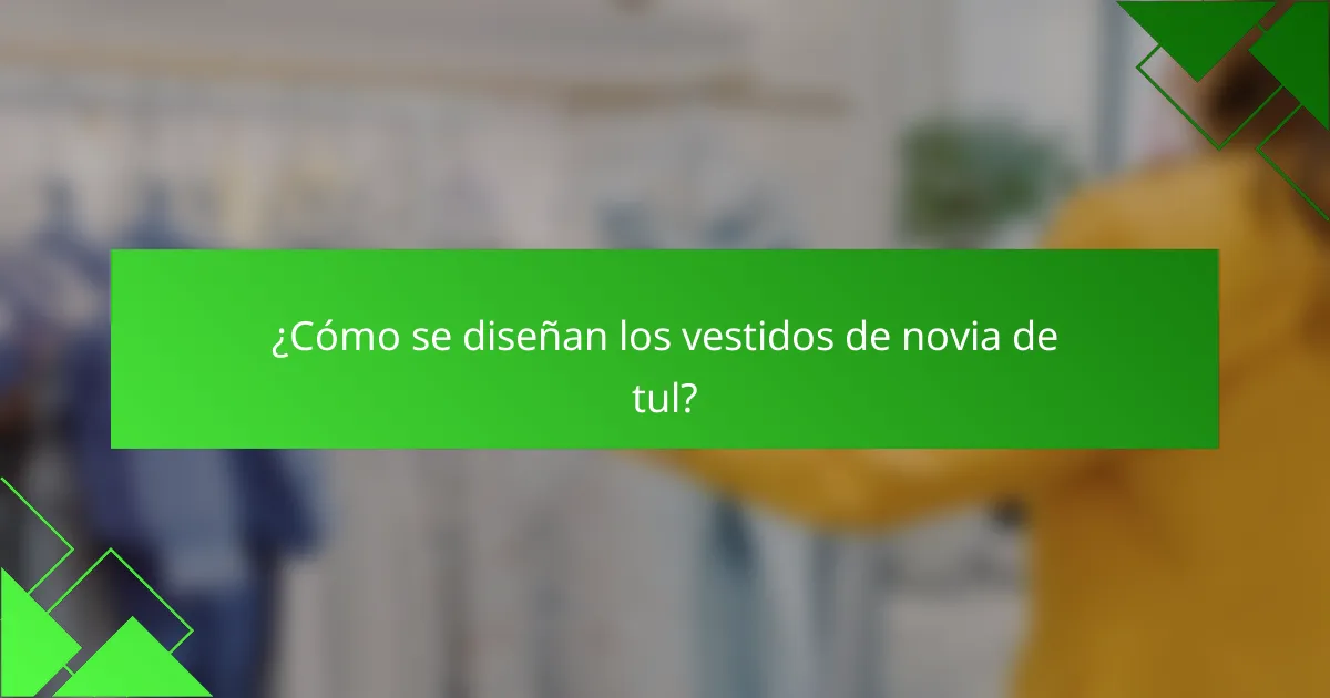 ¿Cómo se diseñan los vestidos de novia de tul?