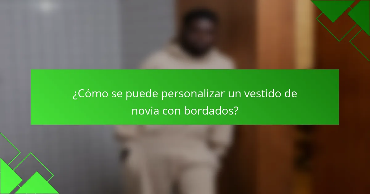 ¿Cómo se puede personalizar un vestido de novia con bordados?