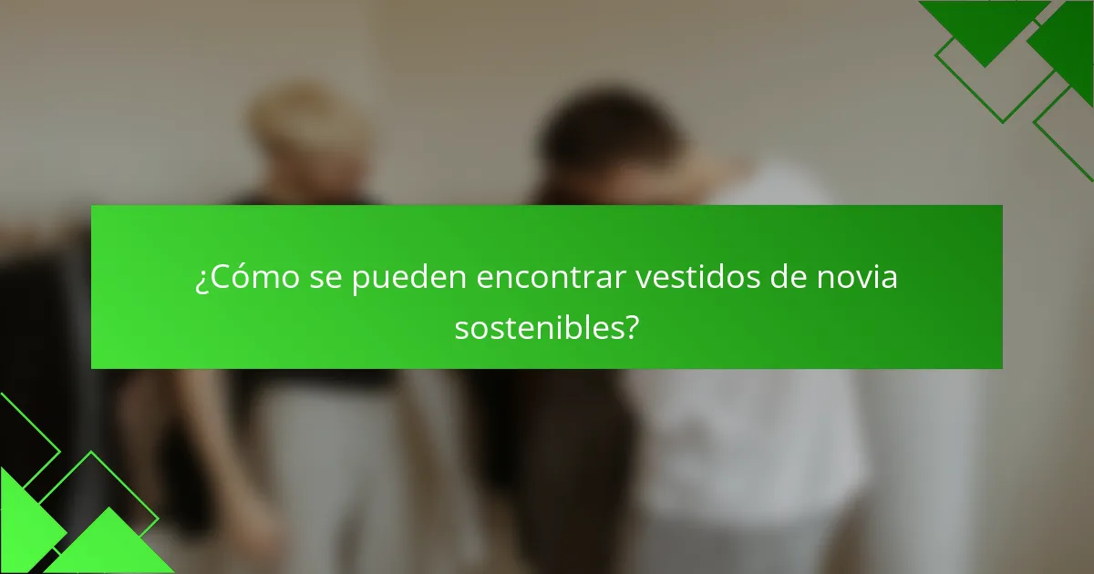 ¿Cómo se pueden encontrar vestidos de novia sostenibles?