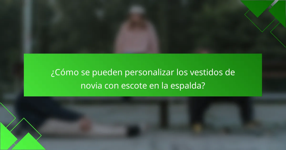 ¿Cómo se pueden personalizar los vestidos de novia con escote en la espalda?