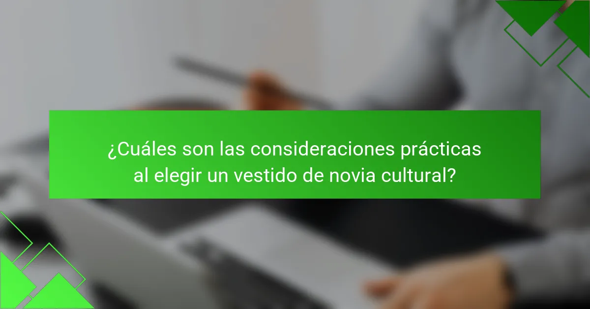 ¿Cuáles son las consideraciones prácticas al elegir un vestido de novia cultural?