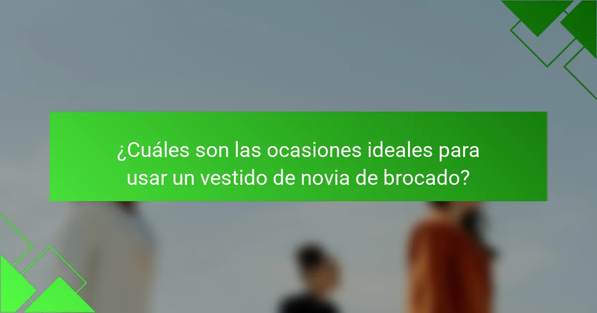 ¿Cuáles son las ocasiones ideales para usar un vestido de novia de brocado?