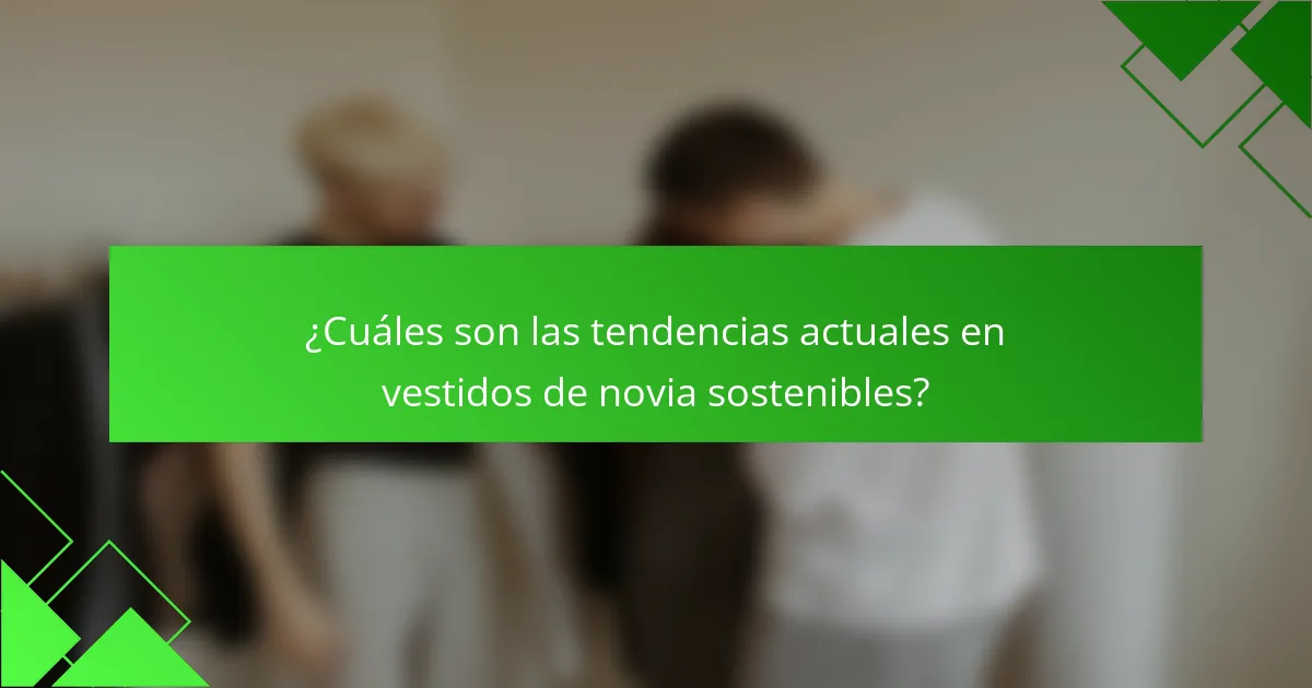 ¿Cuáles son las tendencias actuales en vestidos de novia sostenibles?