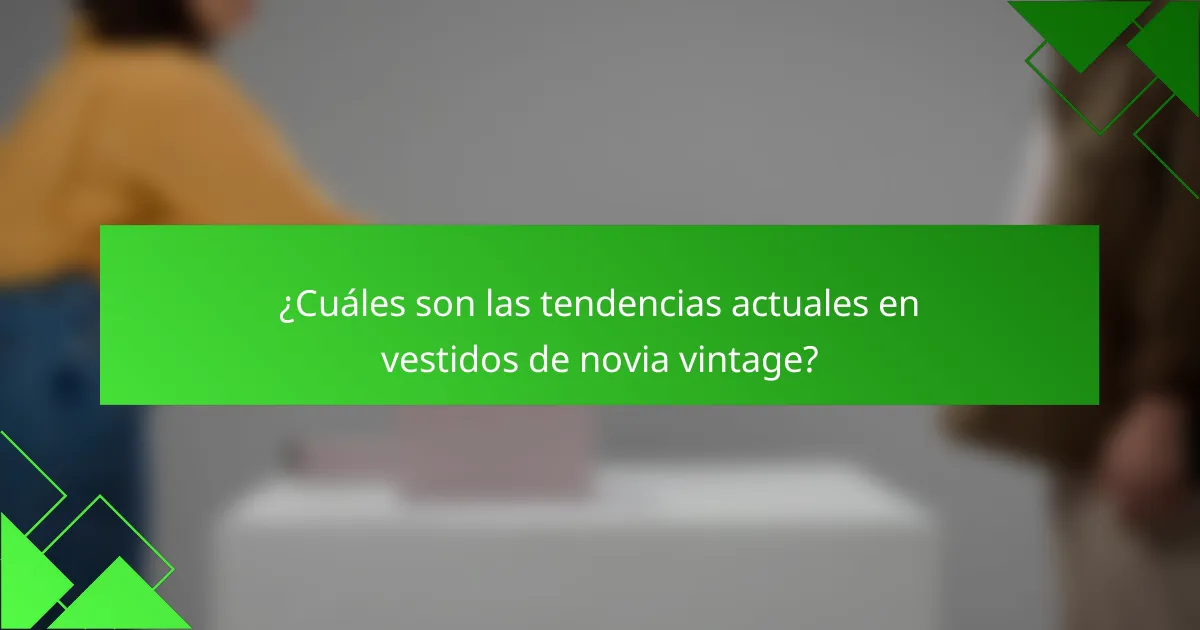 ¿Cuáles son las tendencias actuales en vestidos de novia vintage?