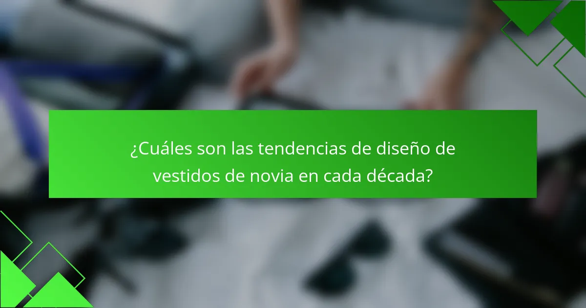 ¿Cuáles son las tendencias de diseño de vestidos de novia en cada década?