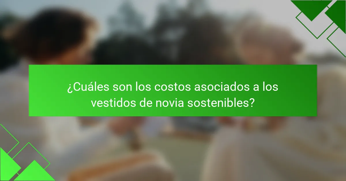 ¿Cuáles son los costos asociados a los vestidos de novia sostenibles?