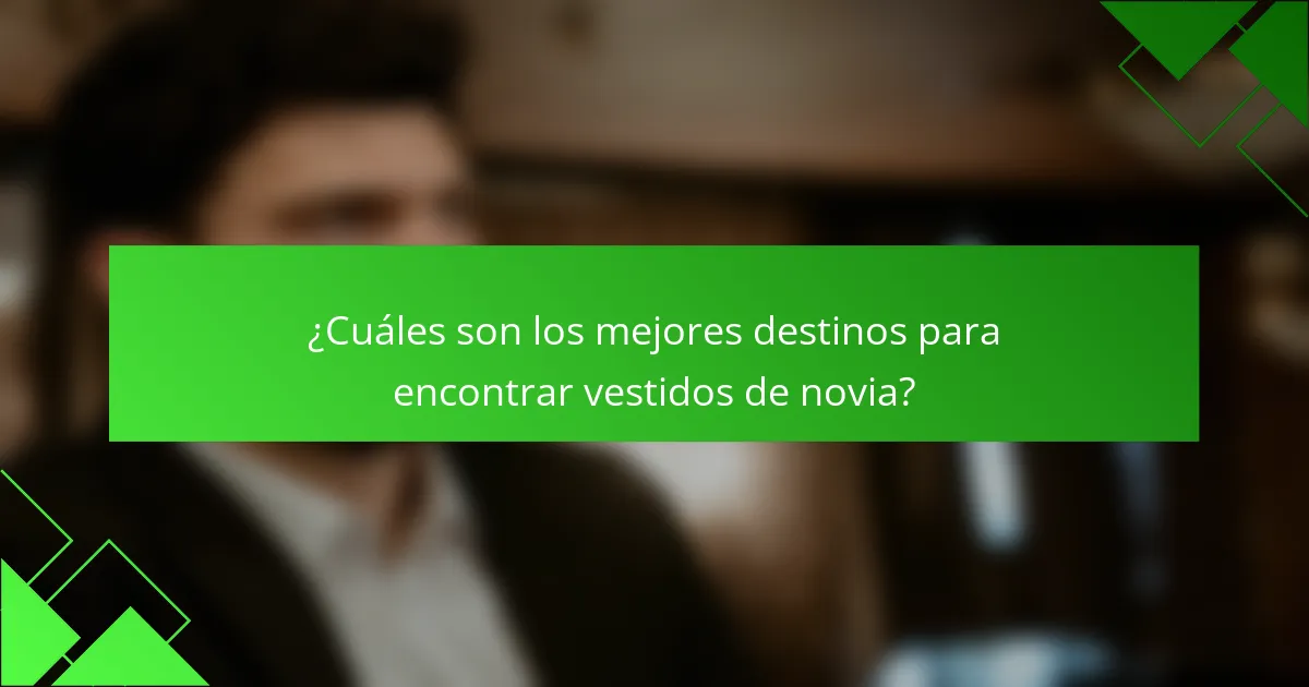 ¿Cuáles son los mejores destinos para encontrar vestidos de novia?