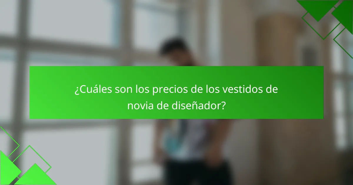 ¿Cuáles son los precios de los vestidos de novia de diseñador?