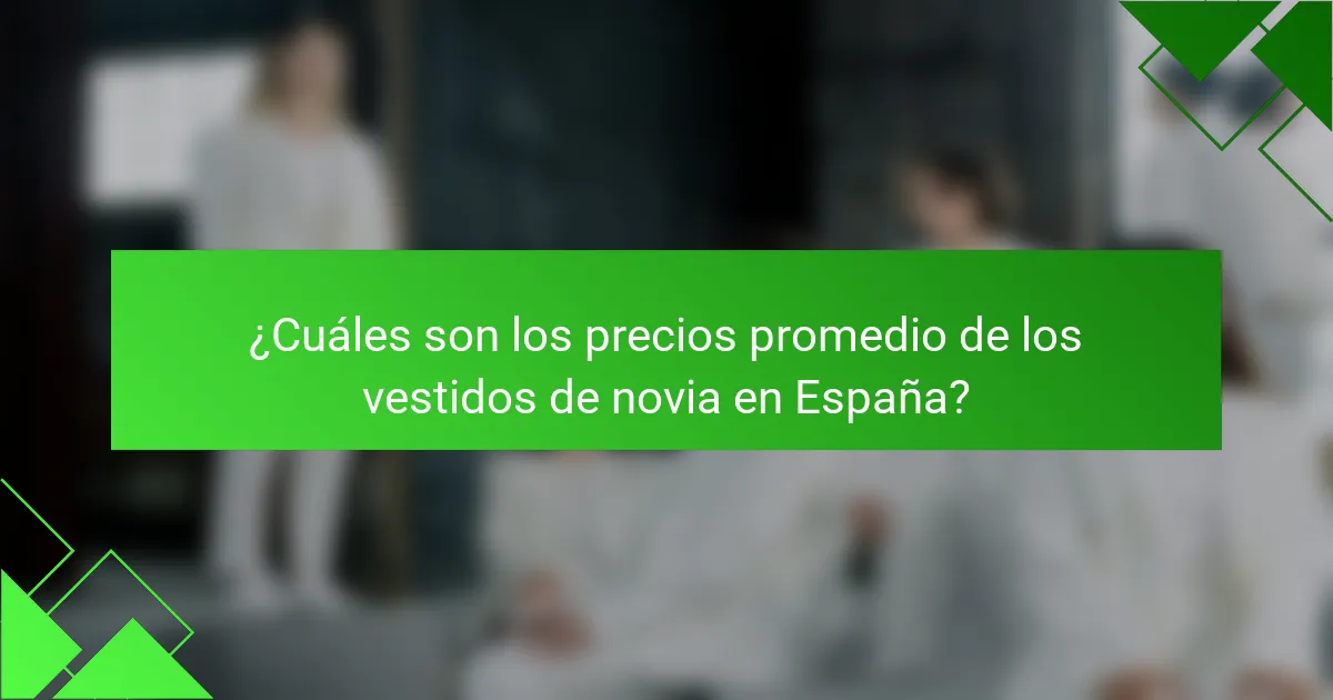 ¿Cuáles son los precios promedio de los vestidos de novia en España?
