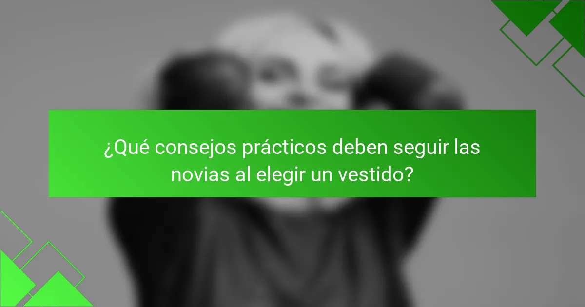 ¿Qué consejos prácticos deben seguir las novias al elegir un vestido?