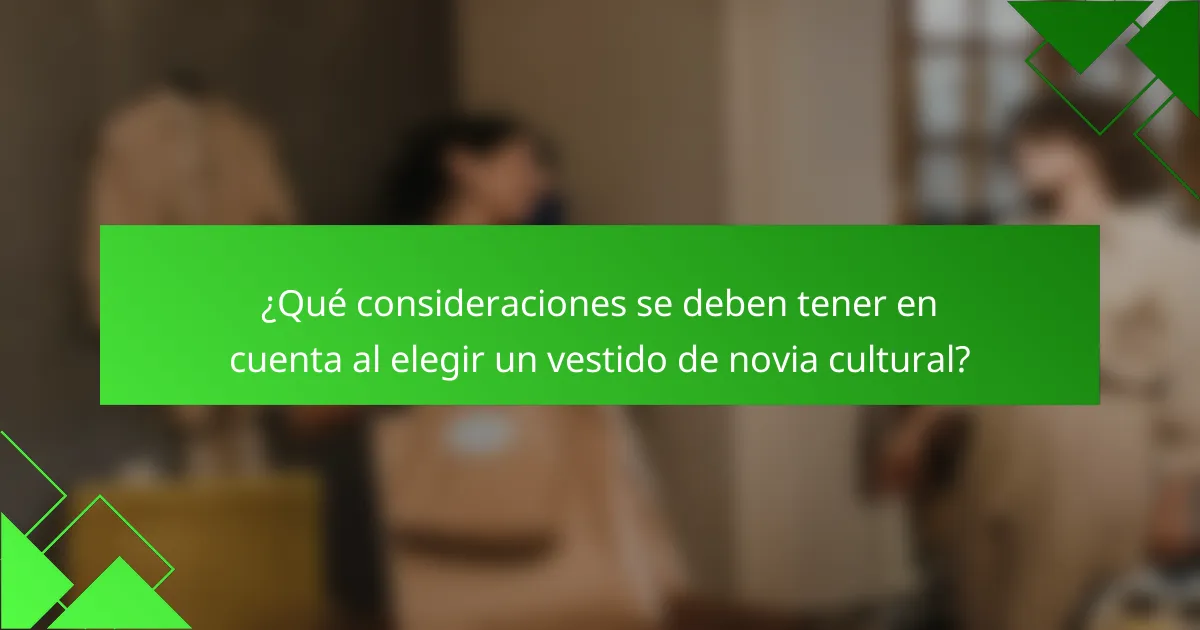 ¿Qué consideraciones se deben tener en cuenta al elegir un vestido de novia cultural?