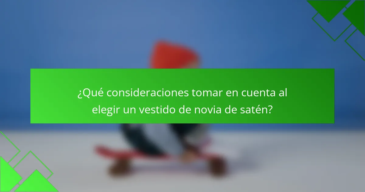 ¿Qué consideraciones tomar en cuenta al elegir un vestido de novia de satén?