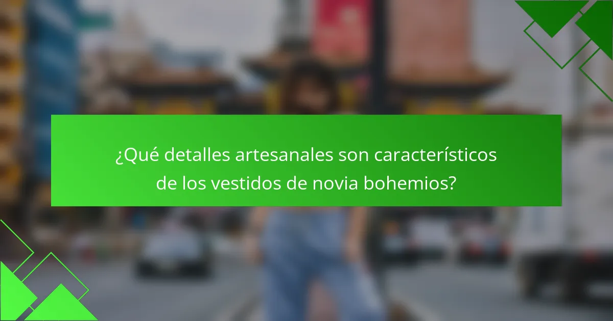 ¿Qué detalles artesanales son característicos de los vestidos de novia bohemios?