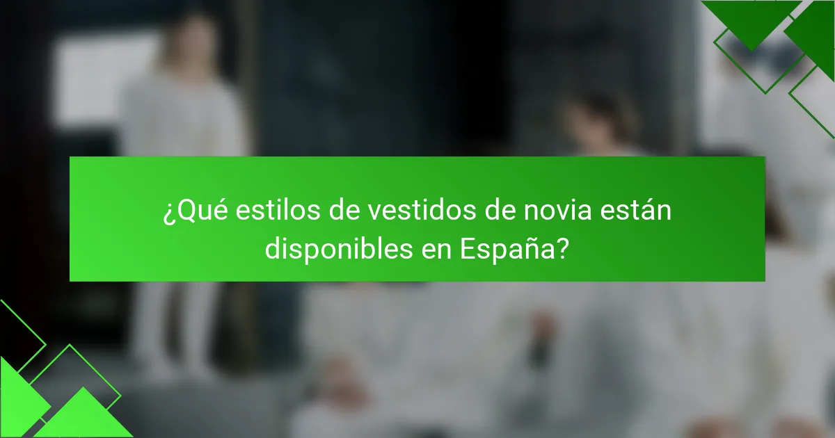 ¿Qué estilos de vestidos de novia están disponibles en España?
