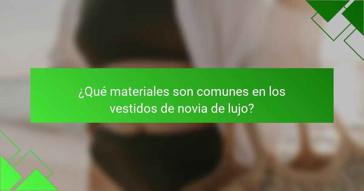 ¿Qué materiales son comunes en los vestidos de novia de lujo?