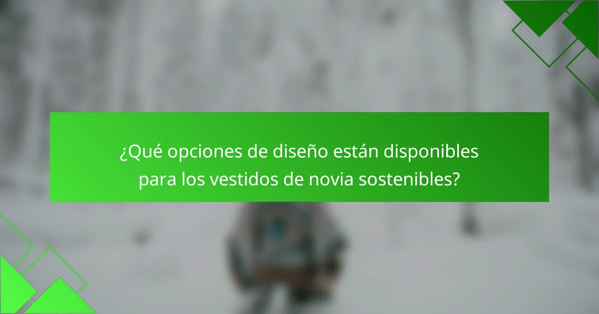 ¿Qué opciones de diseño están disponibles para los vestidos de novia sostenibles?