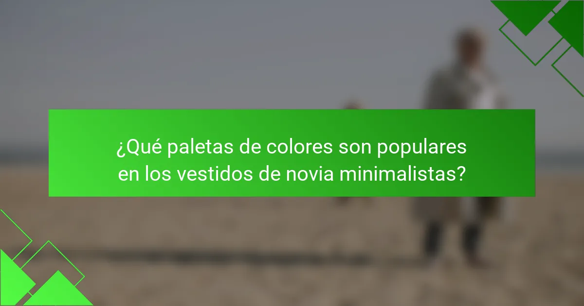 ¿Qué paletas de colores son populares en los vestidos de novia minimalistas?