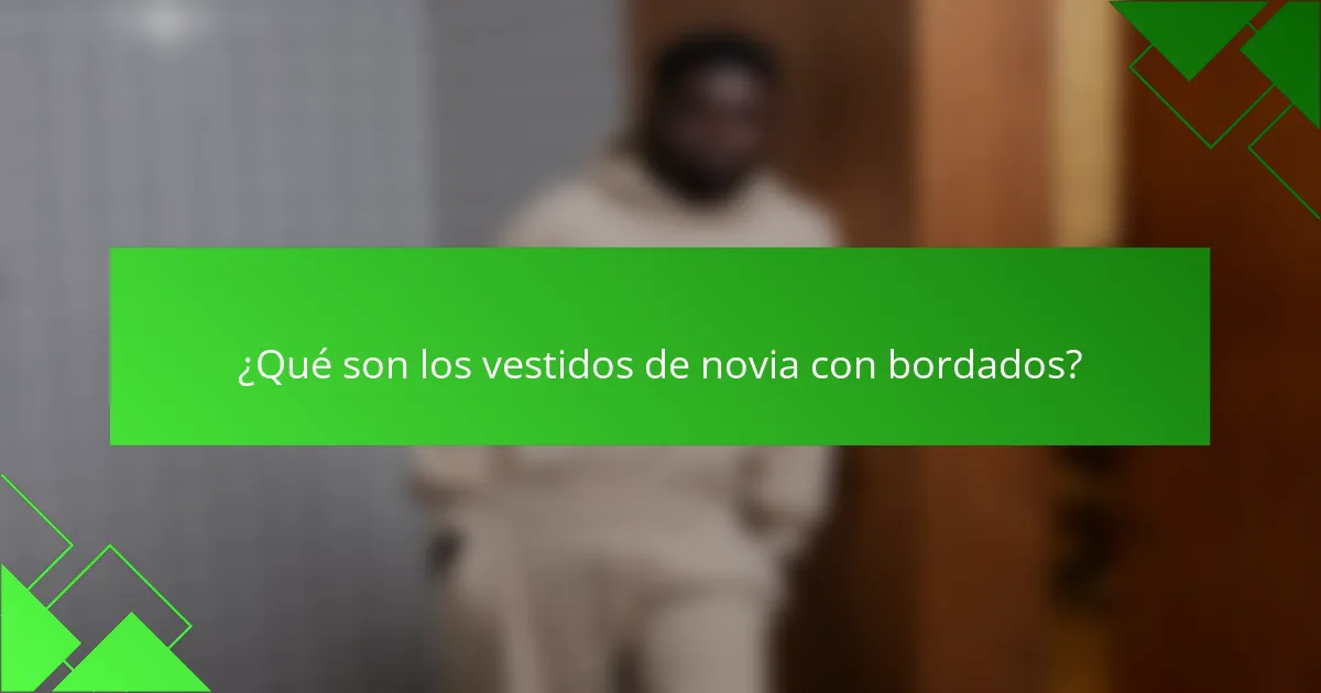 ¿Qué son los vestidos de novia con bordados?