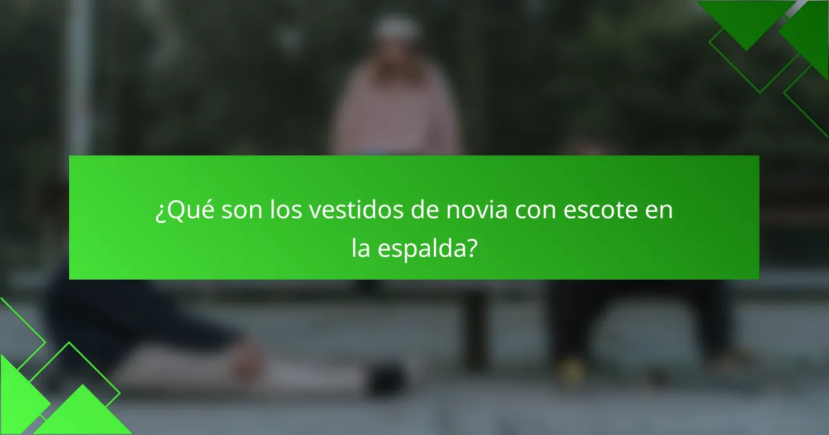 ¿Qué son los vestidos de novia con escote en la espalda?