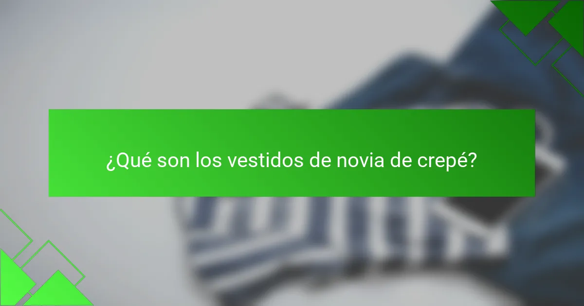 ¿Qué son los vestidos de novia de crepé?