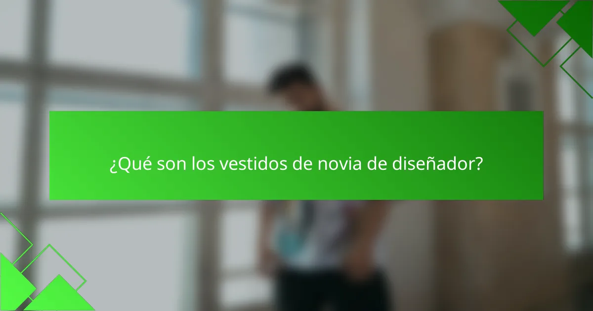 ¿Qué son los vestidos de novia de diseñador?