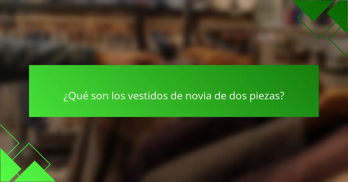 ¿Qué son los vestidos de novia de dos piezas?