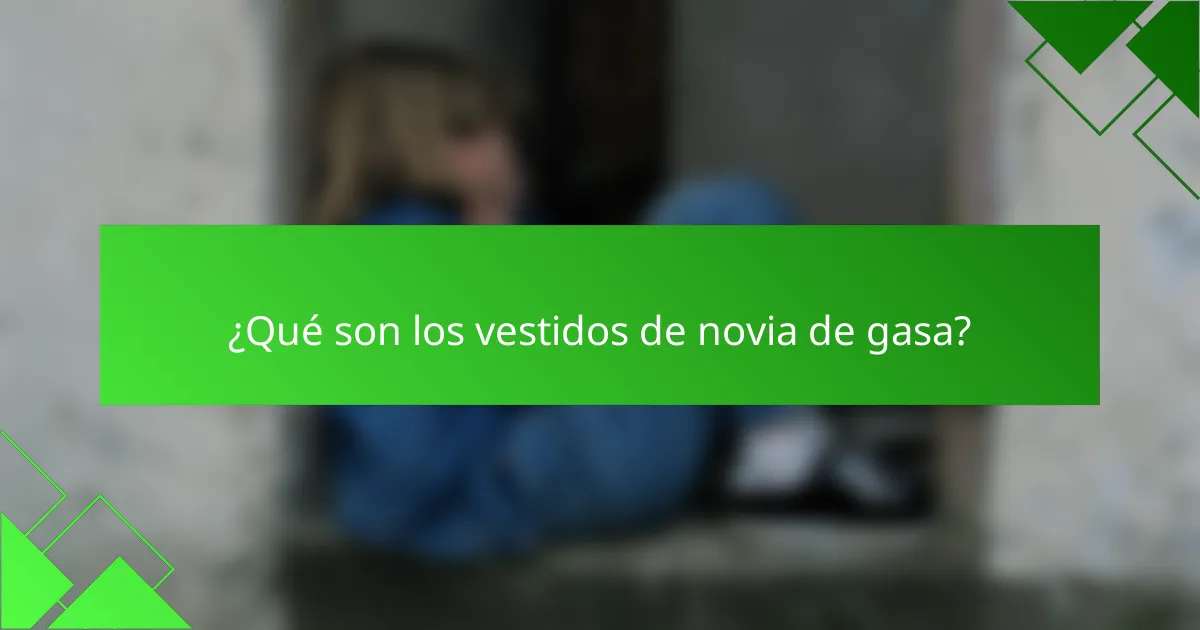 ¿Qué son los vestidos de novia de gasa?