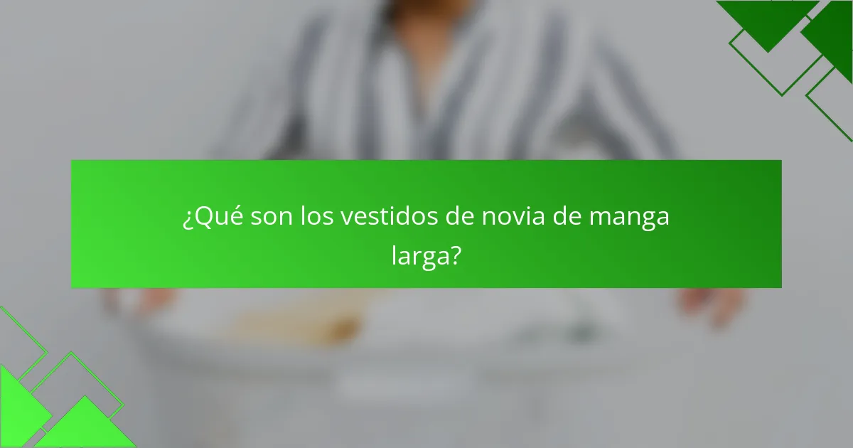 ¿Qué son los vestidos de novia de manga larga?