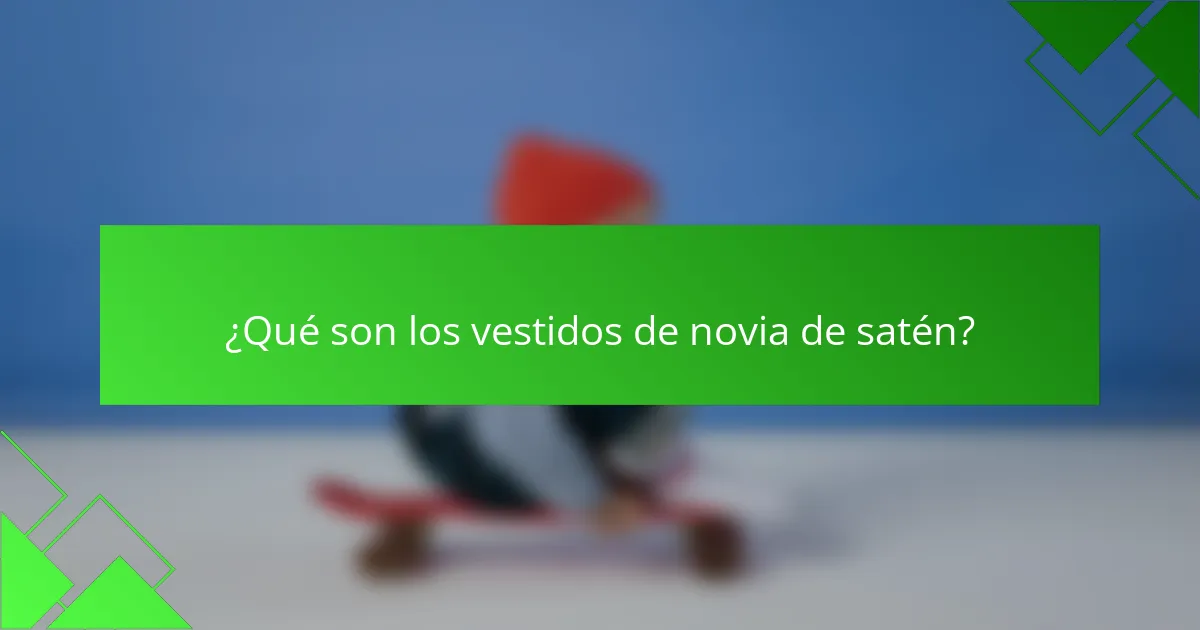 ¿Qué son los vestidos de novia de satén?