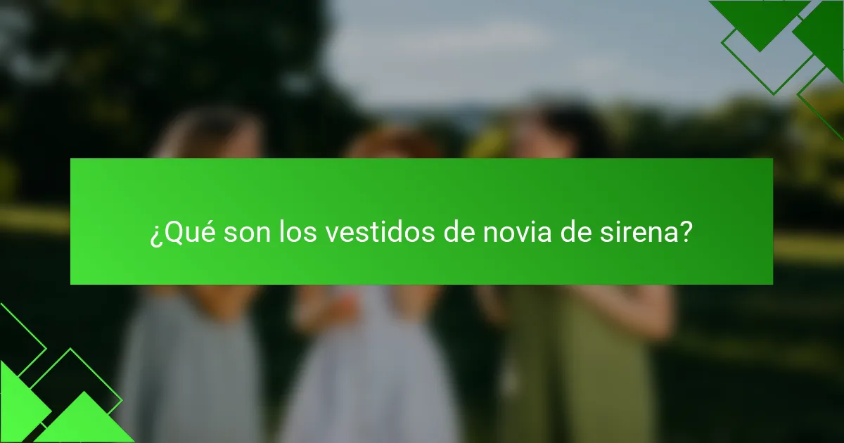 ¿Qué son los vestidos de novia de sirena?