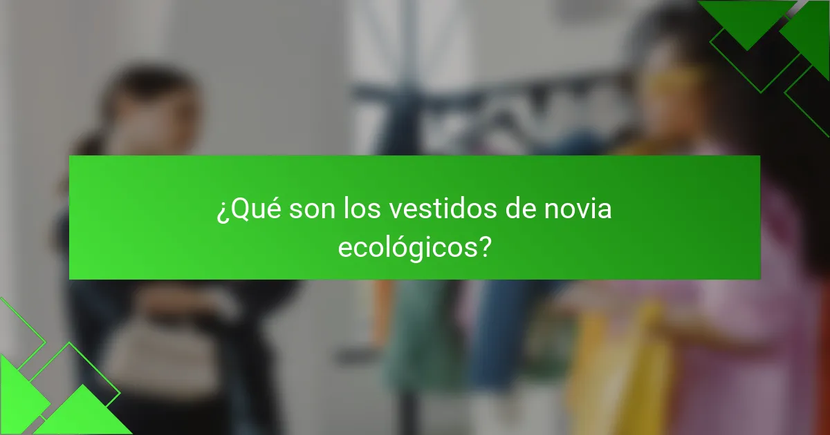 ¿Qué son los vestidos de novia ecológicos?