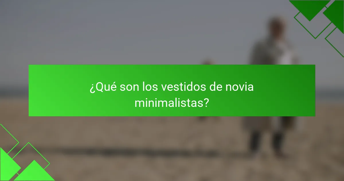 ¿Qué son los vestidos de novia minimalistas?