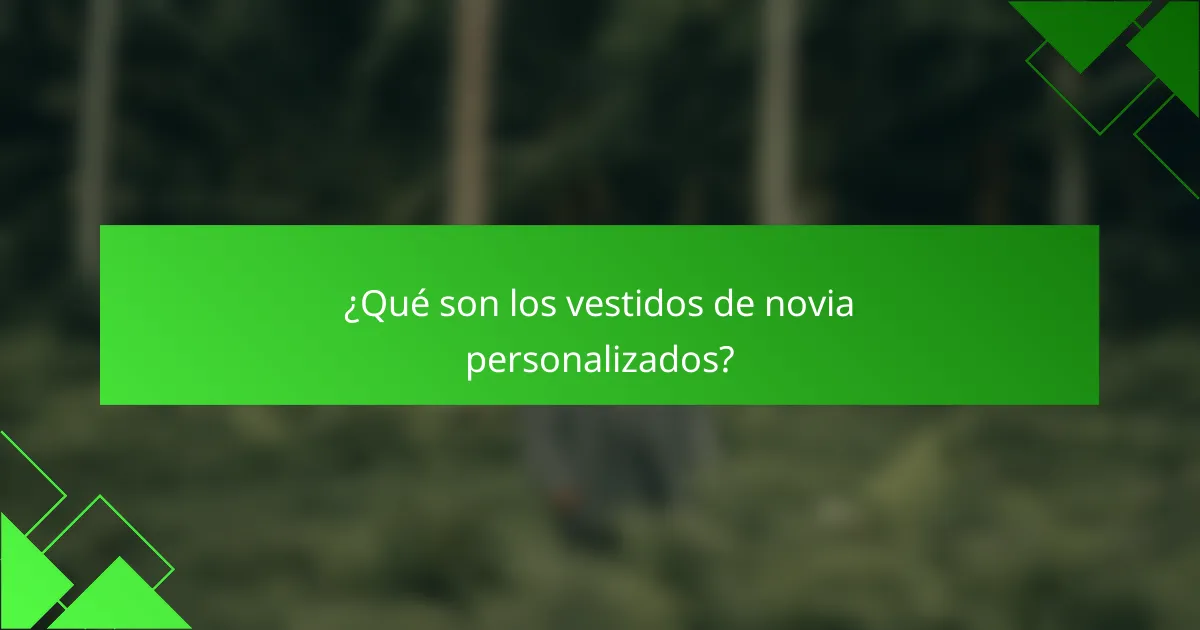 ¿Qué son los vestidos de novia personalizados?