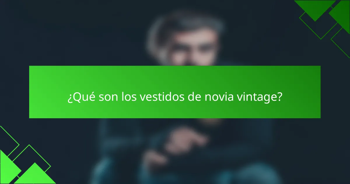 ¿Qué son los vestidos de novia vintage?