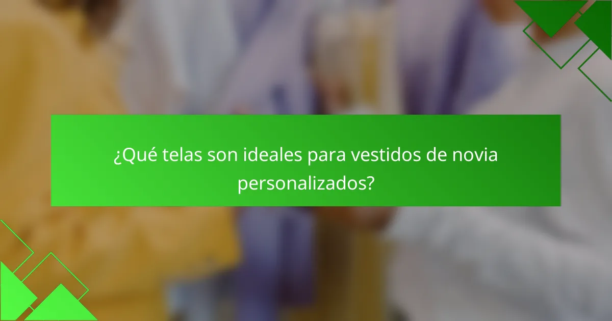 ¿Qué telas son ideales para vestidos de novia personalizados?