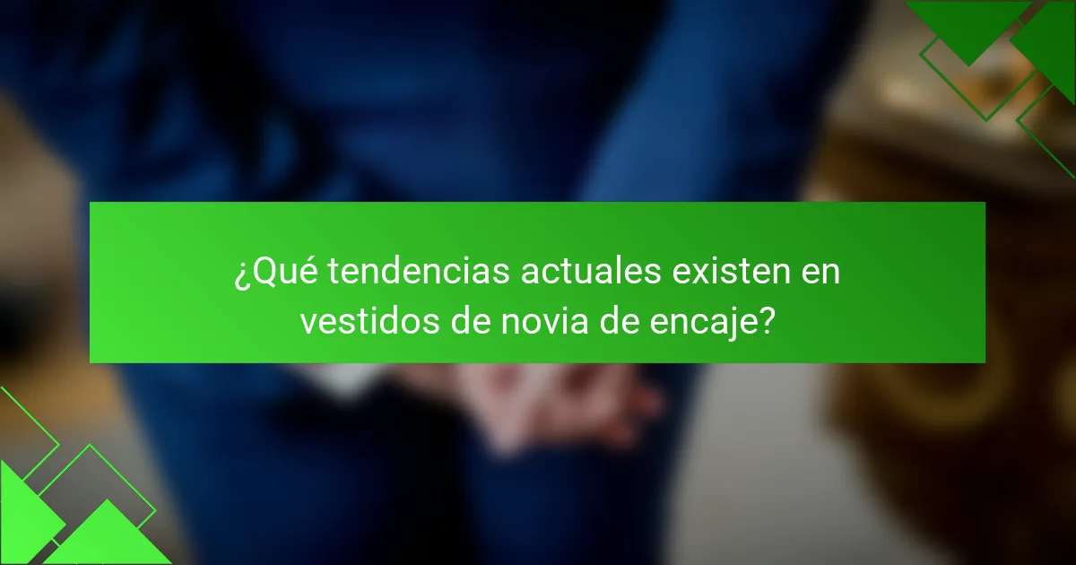 ¿Qué tendencias actuales existen en vestidos de novia de encaje?