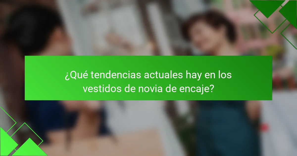 ¿Qué tendencias actuales hay en los vestidos de novia de encaje?