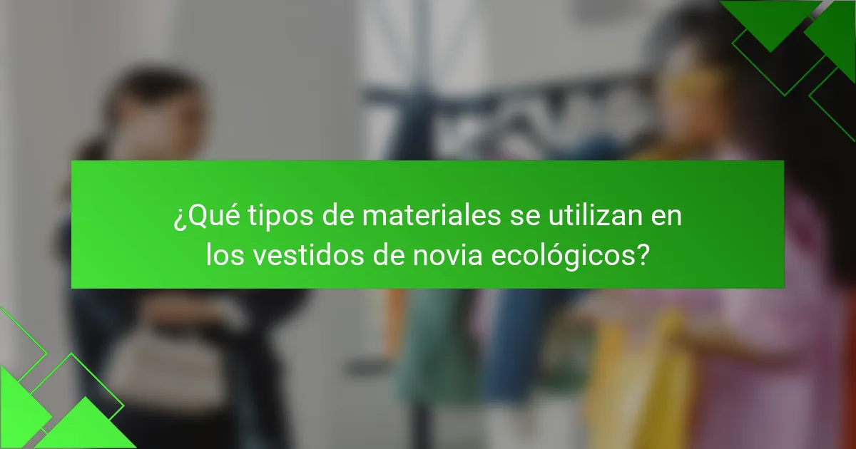 ¿Qué tipos de materiales se utilizan en los vestidos de novia ecológicos?